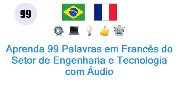 Aprenda 99 Palavras em Francês do Setor de Engenharia e Tecnologia com Áudio